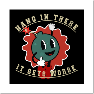 Hang In There It Gets Worse Funny Bomb: Funny bomb Posters and Art